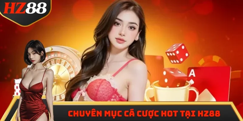 Chuyên mục cá cược hot tại HZ88